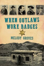 When Outlaws Wore Badges When Outlaws Wore Badges