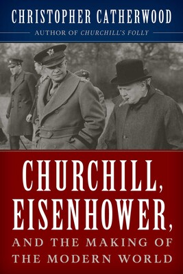Churchill, Eisenhower, and the Making of the Modern World Churchill, Eisenhower, and the Making of the Modern World