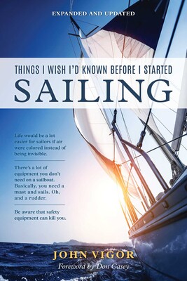 Things I Wish I'd Known Before I Started Sailing, Expanded and Updated Things I Wish I'd Known Before I Started Sailing, Expanded and Updated