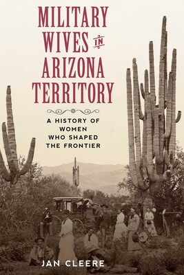 Military Wives in Arizona Territory Military Wives in Arizona Territory