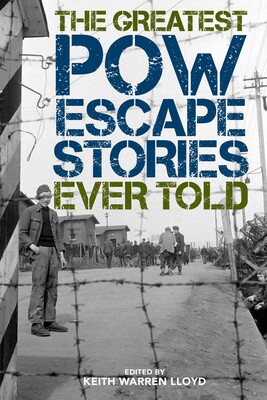 The Greatest POW Escape Stories Ever Told The Greatest POW Escape Stories Ever Told