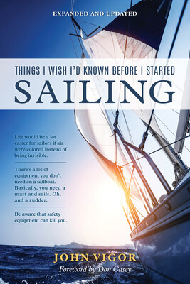 Things I Wish I'd Known Before I Started Sailing, Expanded and Updated Things I Wish I'd Known Before I Started Sailing, Expanded and Updated