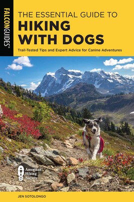 The Essential Guide to Hiking with Dogs The Essential Guide to Hiking with Dogs