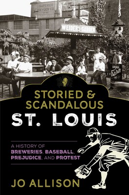 Storied & Scandalous St. Louis Storied & Scandalous St. Louis