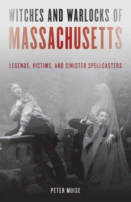 Witches and Warlocks of Massachusetts Witches and Warlocks of Massachusetts