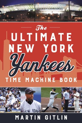 The Ultimate New York Yankees Time Machine Book The Ultimate New York Yankees Time Machine Book