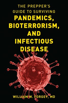 Prepper's Guide to Surviving Pandemics, Bioterrorism, and Infectious Disease Prepper's Guide to Surviving Pandemics, Bioterrorism, and Infectious Disease