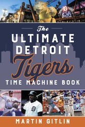 Ultimate Detroit Tigers Time Machine Book Ultimate Detroit Tigers Time Machine Book