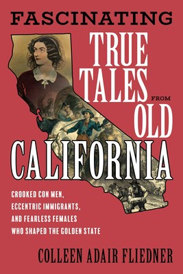 Fascinating True Tales from Old California Fascinating True Tales from Old California