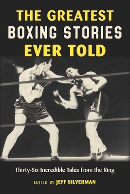 The Greatest Boxing Stories Ever Told The Greatest Boxing Stories Ever Told