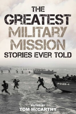 Greatest Military Mission Stories Ever Told Greatest Military Mission Stories Ever Told