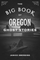 The Big Book of Oregon Ghost Stories The Big Book of Oregon Ghost Stories