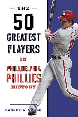 50 Greatest Players in Philadelphia Phillies History 50 Greatest Players in Philadelphia Phillies History