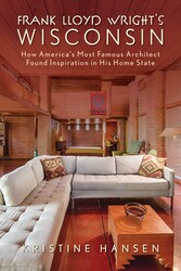Frank Lloyd Wright's Wisconsin | Book by Kristine Hansen