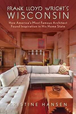 Frank Lloyd Wright's Wisconsin | Book by Kristine Hansen