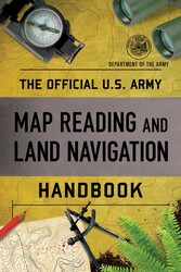 Official U.S. Army Map Reading and Land Navigation Handbook Official U.S. Army Map Reading and Land Navigation Handbook