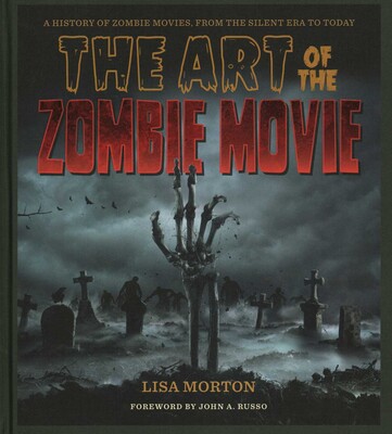 Art of the Zombie Movie Art of the Zombie Movie