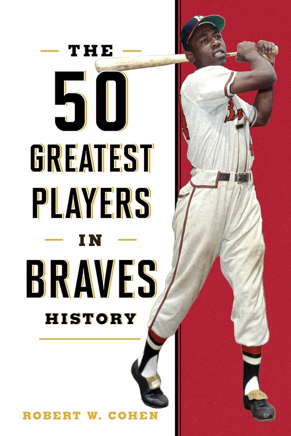 50 Greatest Players in Braves History eBook by Robert W Cohen