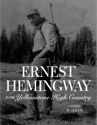 Ernest Hemingway in the Yellowstone High Country Ernest Hemingway in the Yellowstone High Country