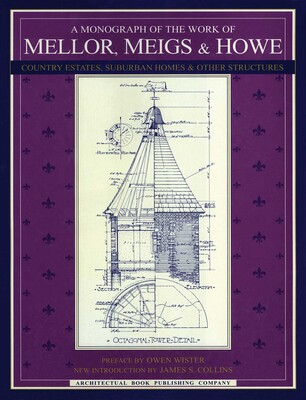 Monograph of the Work of Mellor, Meigs, & Howe Monograph of the Work of Mellor, Meigs, & Howe