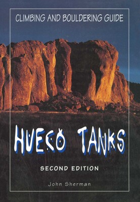 Hueco Tanks Climbing and Bouldering Guide Hueco Tanks Climbing and Bouldering Guide