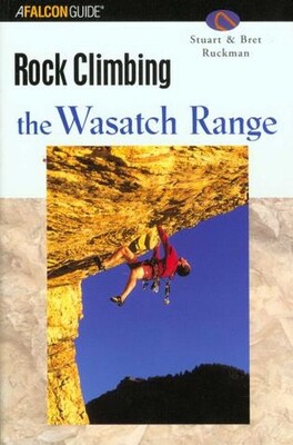 Rock Climbing the Wasatch Range Rock Climbing the Wasatch Range