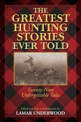Greatest Hunting Stories Ever Told Greatest Hunting Stories Ever Told