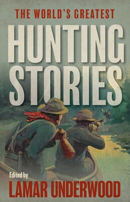 World's Greatest Hunting Stories World's Greatest Hunting Stories