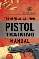The Official U.S. Army Pistol Training Manual The Official U.S. Army Pistol Training Manual