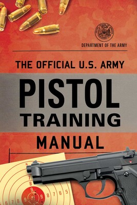 Official U.S. Army Pistol Training Manual Official U.S. Army Pistol Training Manual