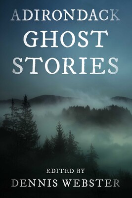 Adirondack Ghost Stories Adirondack Ghost Stories