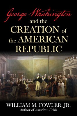 George Washington and the Creation of the American Republic George Washington and the Creation of the American Republic