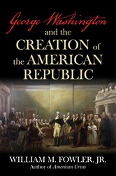 George Washington and the Creation of the American Republic George Washington and the Creation of the American Republic