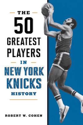 50 Greatest Players in New York Knicks History 50 Greatest Players in New York Knicks History