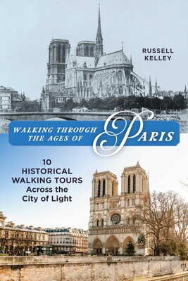 Walking Through the Ages of Paris Walking Through the Ages of Paris