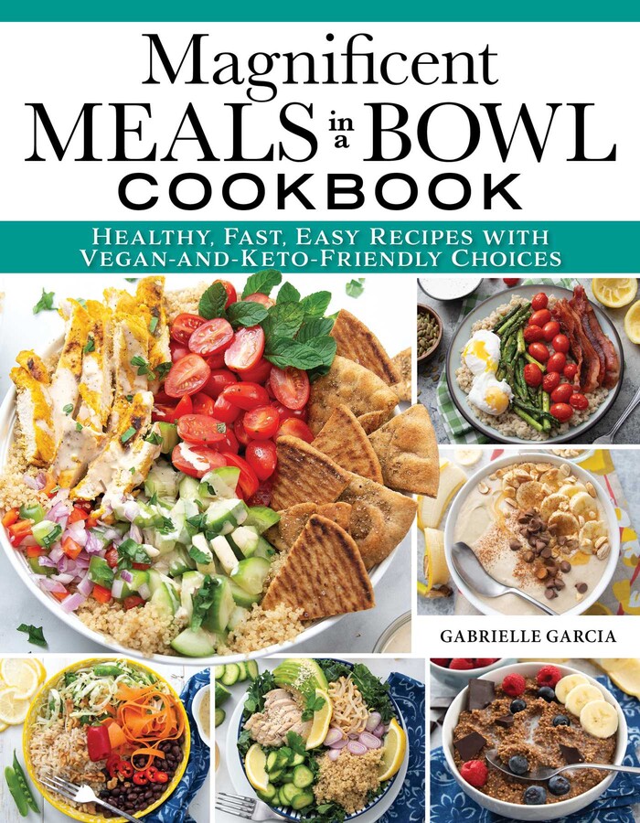 Magnificent Meals in a Bowl Cookbook Book by Gabrielle Garcia Official Publisher Page