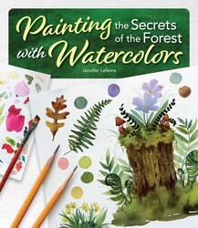 Painting the Secrets of the Forest with Watercolors Painting the Secrets of the Forest with Watercolors