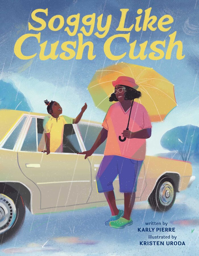 Soggy Like Cush Cush (A Picture Book Celebration of Creole Culture for ...
