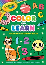 Crayola: Color and Learn Toddler Coloring Book: Letters, Numbers, Shapes, and More! (A Crayola Toddler Coloring Book for Kids) Crayola: Color and Learn Toddler Coloring Book: Letters, Numbers, Shapes, and More! (A Crayola Toddler Coloring Book for Kids)