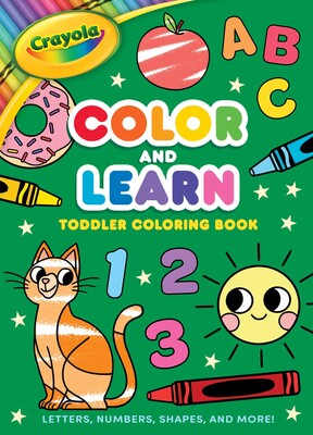 Crayola: Color and Learn Toddler Coloring Book: Letters, Numbers, Shapes, and More! (A Crayola Toddler Coloring Book for Kids) Crayola: Color and Learn Toddler Coloring Book: Letters, Numbers, Shapes, and More! (A Crayola Toddler Coloring Book for Kids)