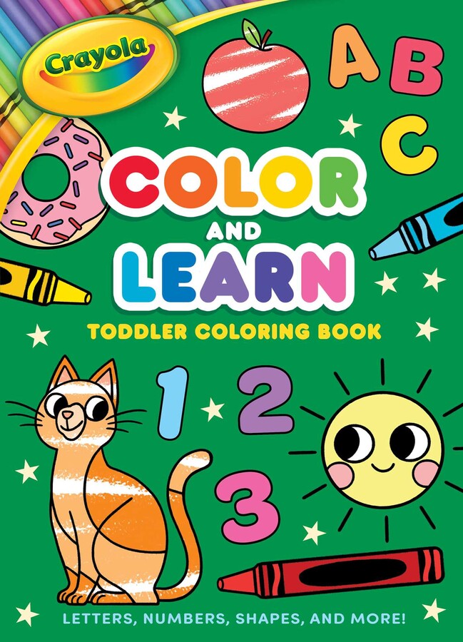Crayola: Color and Learn Toddler Coloring Book: Letters, Numbers, Shapes, and More! (A Crayola Toddler Coloring Book for Kids)