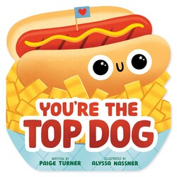 You're the Top Dog (A Shaped Novelty Board Book for Toddlers) You're the Top Dog (A Shaped Novelty Board Book for Toddlers)