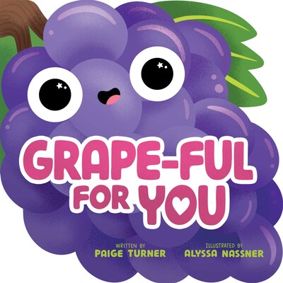 Grape-ful For You (A Shaped Novelty Board Book for Toddlers) Grape-ful For You (A Shaped Novelty Board Book for Toddlers)