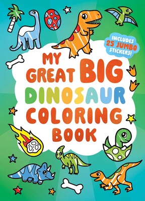 My Great Big Dinosaur Coloring Book (A Jumbo-Sized Coloring and Sticker Book for All Ages) My Great Big Dinosaur Coloring Book (A Jumbo-Sized Coloring and Sticker Book for All Ages)