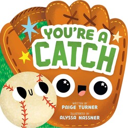 You're a Catch (A Shaped Baseball Novelty Board Book for Toddlers) You're a Catch (A Shaped Baseball Novelty Board Book for Toddlers)