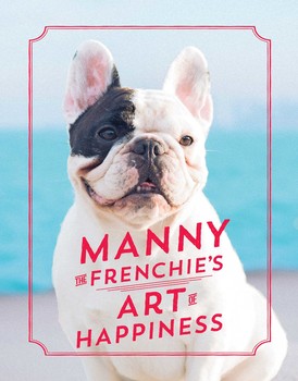 Manny the Frenchie's Art of Happiness Manny the Frenchie's Art of Happiness