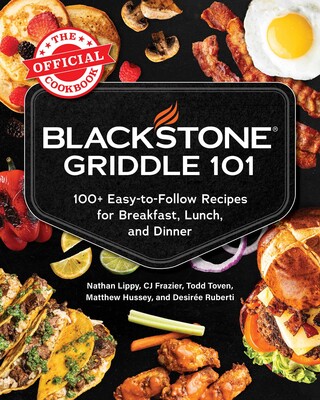Blackstone Griddle 101: The Official Cookbook Blackstone Griddle 101: The Official Cookbook