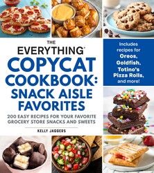 The Everything Copycat Cookbook: Snack Aisle Favorites The Everything Copycat Cookbook: Snack Aisle Favorites