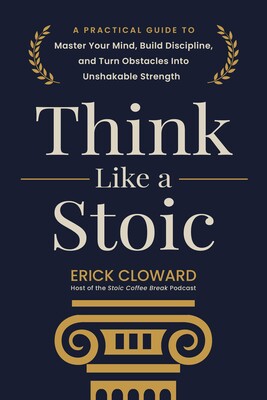 Think Like a Stoic Think Like a Stoic