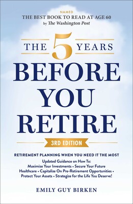 The 5 Years Before You Retire, 3rd Edition The 5 Years Before You Retire, 3rd Edition